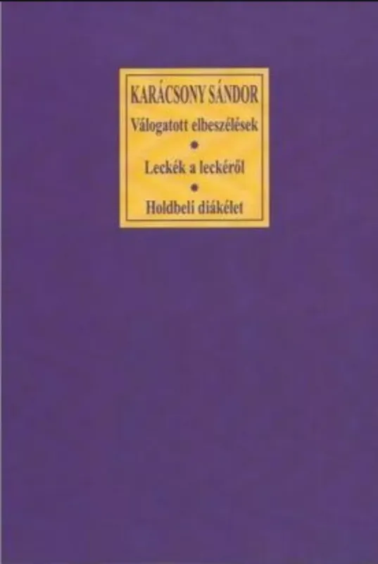 Kiárusítás Válogatott elbeszélések - Leckék a leckéről - Holdbeli diákélet - Karácsony Sándor