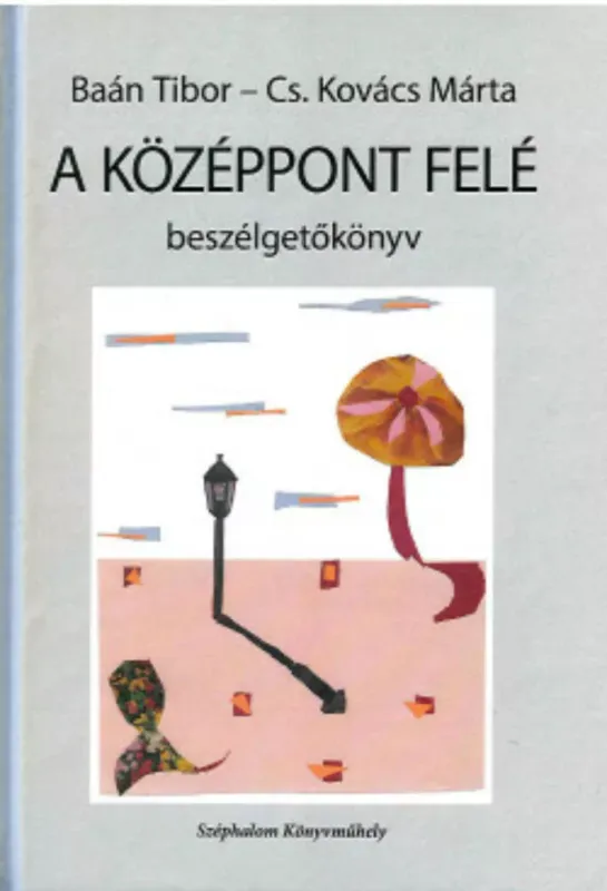 A középpont felé - Baán Tibor - Cs. Kovács Márta Biztonságos vásárlás