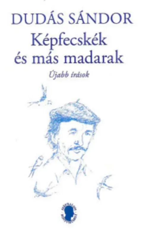Képfecskék és más madarak - újabb írások - Dudás Sándor Akciós ár