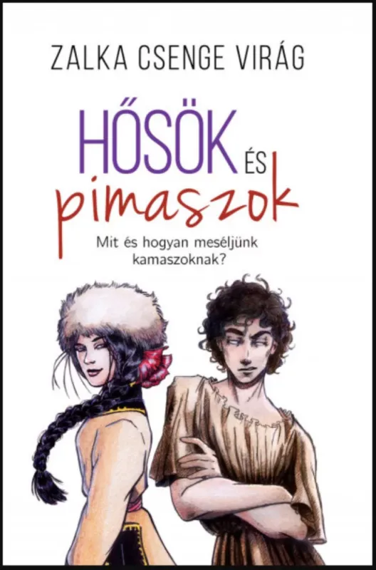 Legnépszerűbb Hősök és pimaszok - Mit és hogyan meséljünk kamaszoknak? - Zalka Csenge Virág