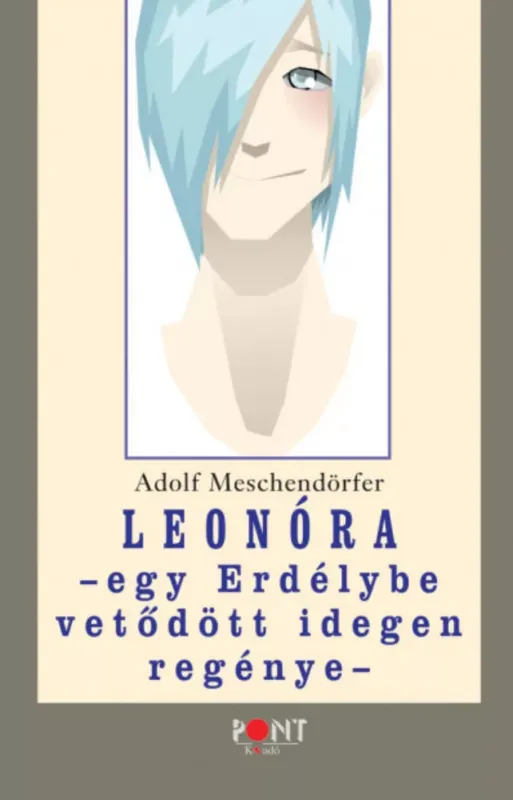 Árcsökkenés Leonóra - Egy Erdélybe vetődött idegen regénye - Adolf Meschendörfer