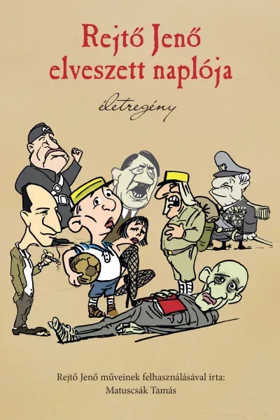 Rejtő Jenő elveszett naplója - Életregény - Matuscsák Tamás Rendeld meg most