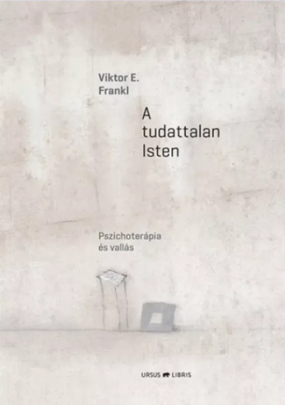 Akció A tudattalan Isten - Pszichoterápia és vallás - Viktor E. Frankl