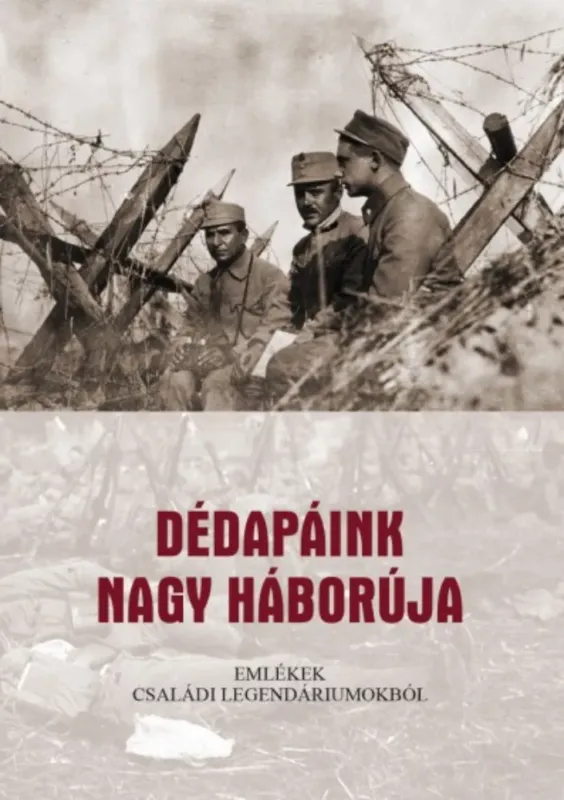 Dédapáink nagy háborúja - Emlékek családi legendáriumokból - Jagadics Péter Olcsóbb