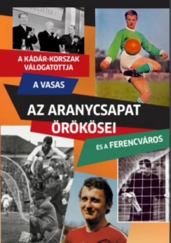 Kiárusítás Az Aranycsapat örökösei - A Kádár-korszak válogatottja, a Vasas és a Ferencváros