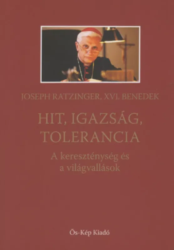 Vásárlói kedvenc Hit, igazság, tolarencia - Joseph Ratzinger, XVI. Benedek