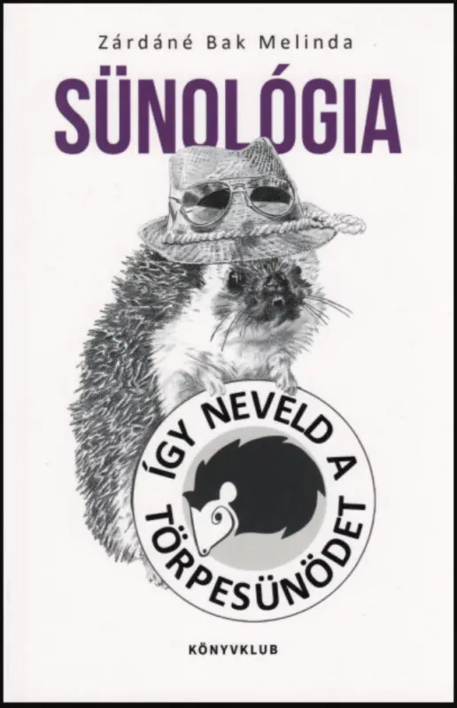 Exkluzív ajánlat Sünológia - Így neveld a törpesünödet - Zárdáné Bak Melinda