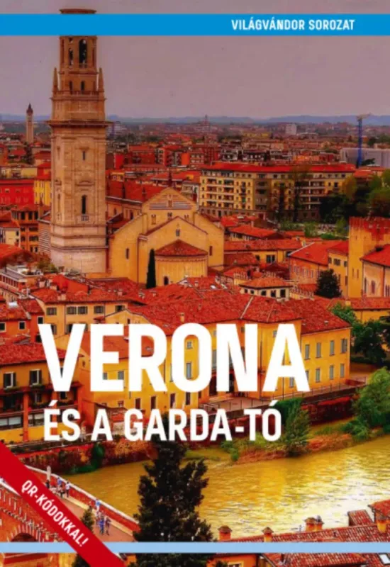 Verona és a Garda-tó - Világvándor sorozat QR-kódokkal - Juszt Róbert Legnépszerűbb