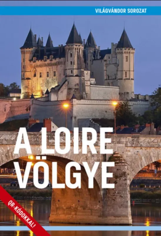 A Loire völgye - Világvándor sorozat QR-kódokkal - Juszt Róbert Legjobb ár