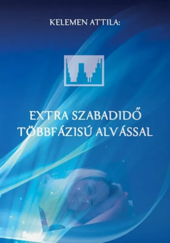 Rendeld meg most Extra szabadidő többfázisú alvással - Kelemen Attila