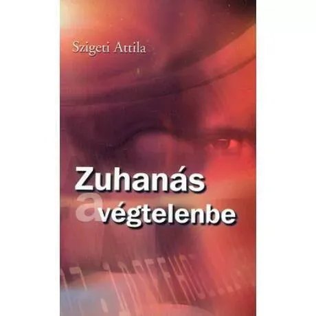 Olcsó Zuhanás a végtelenbe - Szigeti Attila