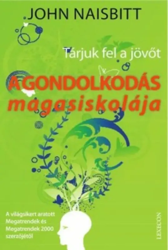 Ne maradj le A gondolkodás magasiskolája - John Naisbitt