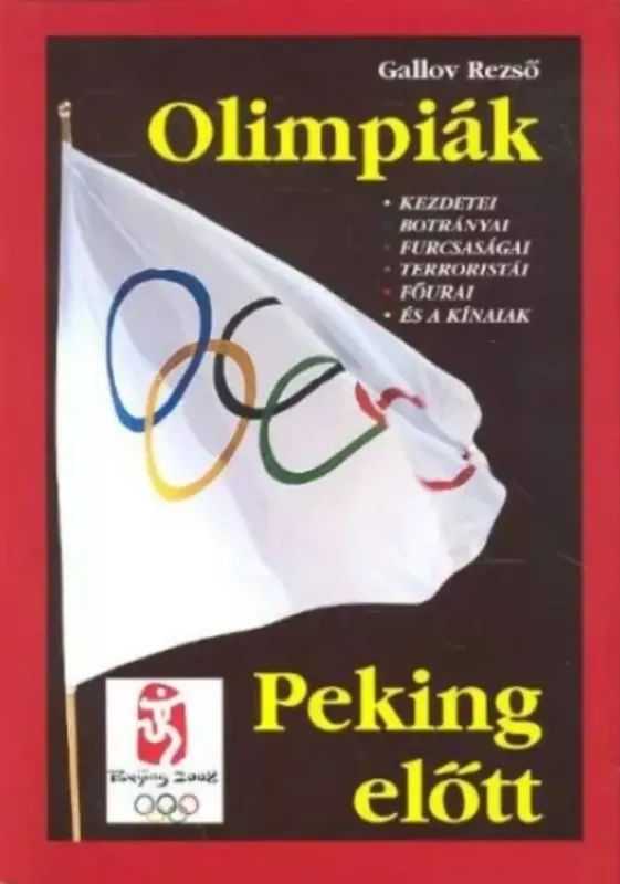 Olimpiák peking előtt - Kezdetei, botrányai, furcsaságai, terroristái, főurai és a kínaiak - Gallov Rezső Csak ma