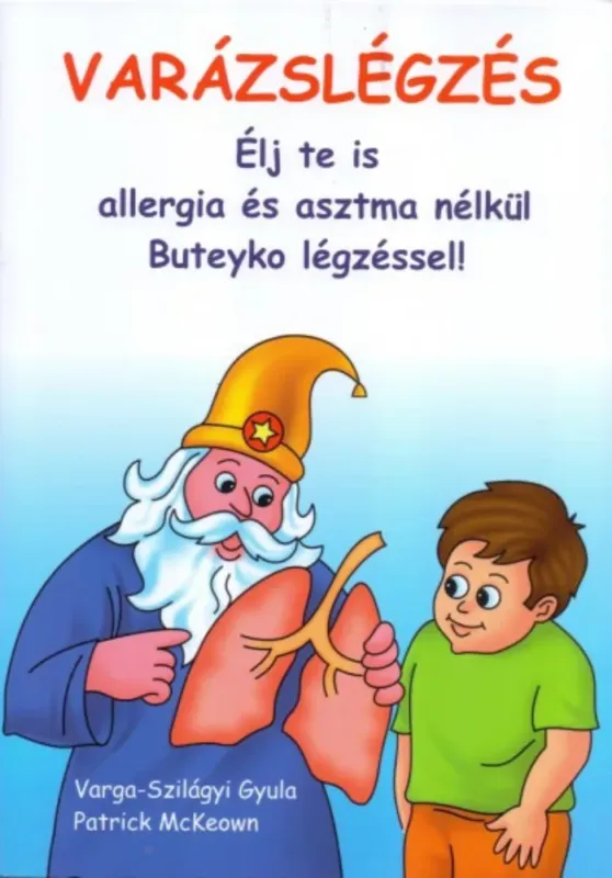 Varázslégzés - Élj te is asztma nélkül, Buteyko légzéssel - Patrick McKeown és Varga-Szilágyi Gyula Legnépszerűbb