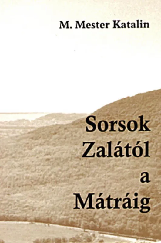 Sorsok Zalától a Mátráig - M. Mester Katalin Gyors kiszállítás