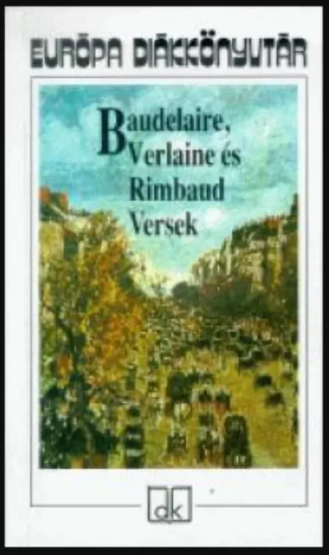 Baudelaire, Verlaine és Rimbaud - Versek Ne maradj le