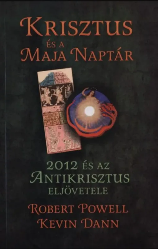 Krisztus és a Maja Naptár - Kevin Ph. D. Dann - Robert Ph. D. Powell Vedd meg most