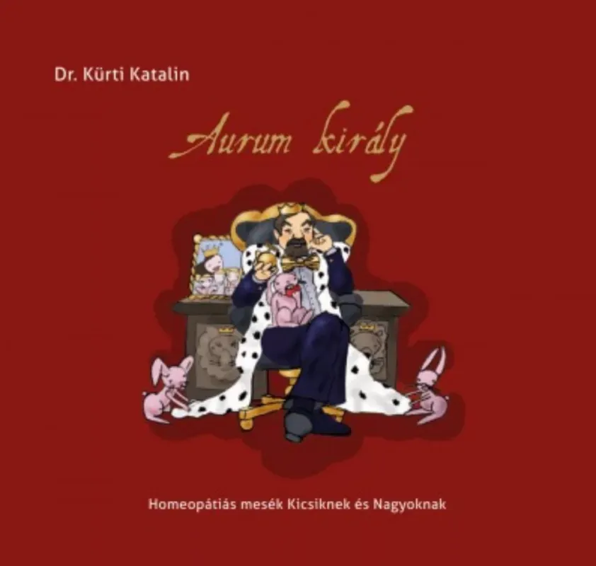 Aurum király - Homeopátiás mesék kicsiknek és nagyoknak - Dr. Kürti Katalin Olcsó