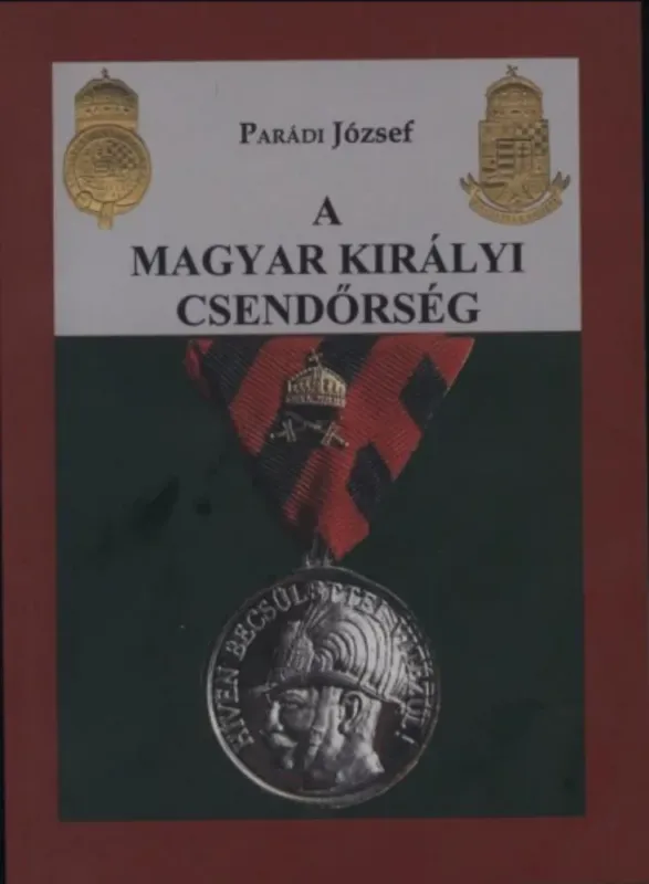 Olcsóbb A Magyar Királyi Csendőrség - Parádi József