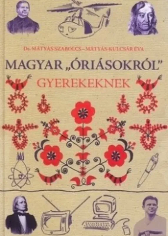 Olcsóbb Magyar óriásokról gyerekeknek - Mátyás Szabolcs - Mátyás-Kulcsár Éva
