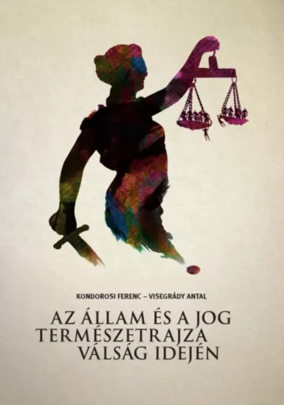 Az állam és a jog természetrajza válság idején - Kondorosi Ferenc - Visegrády Antal Különleges ajánlat