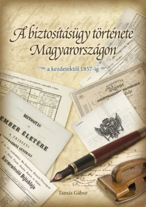A biztosításügy története Magyarországon - A kezdetektől 1857-ig - Tamás Gábor Legnépszerűbb