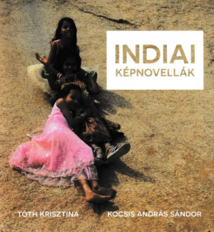 Indiai képnovellák - Tóth Krisztina - Kocsis András Sándor Akciós ár