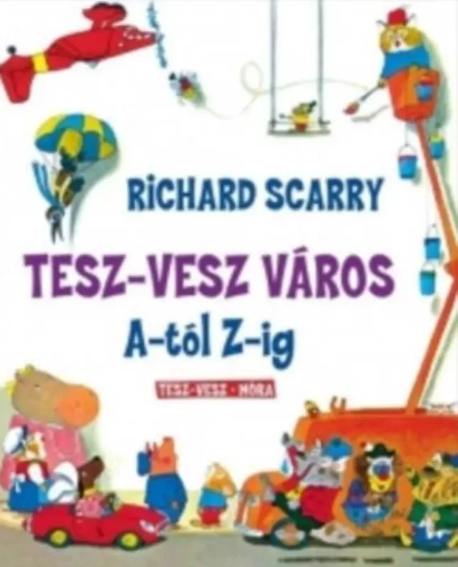 Tesz-vesz város A-tól Z-ig - Richard Scarry Olcsóbb