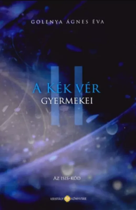 A Kék Vér Gyermekei 2. - Az Isis-kód - Golenya Ágnes Éva Csak ma