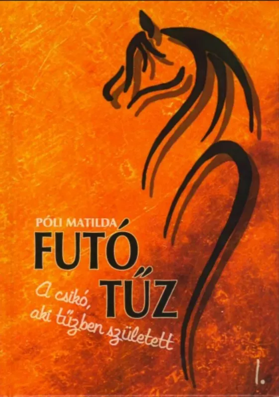 Futó tűz - A csikó, aki tűzben született 1. - Póli Matilda Olcsóbb