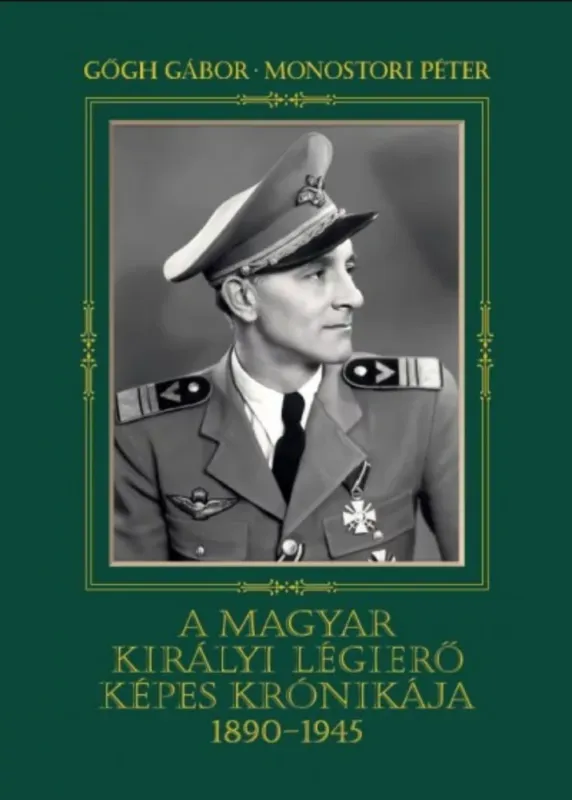 A magyar királyi légierő képes krónikája 1890-1945 Prémium