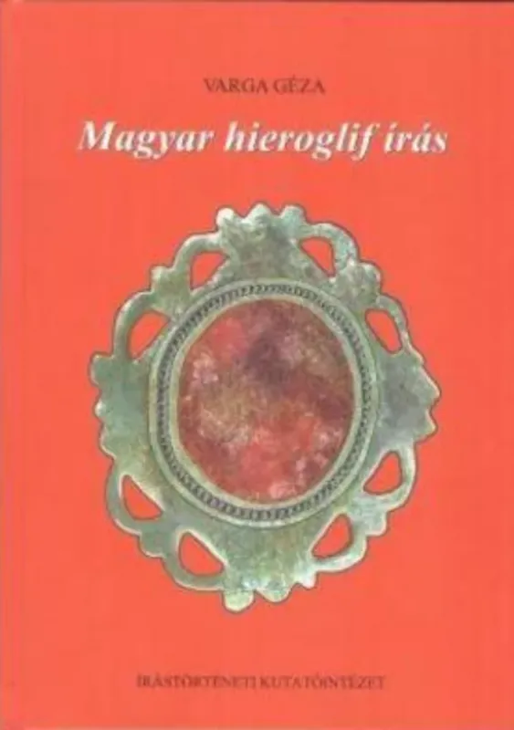 Gyors szállítás Magyar hieroglif írás - Varga Géza