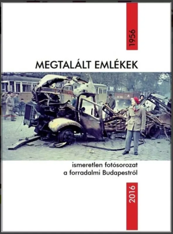 Megtalált emlékek - Ismeretlen fotósorozat a forradalmi Budapestről - Székely Zoltán szerk. Gyors szállítás
