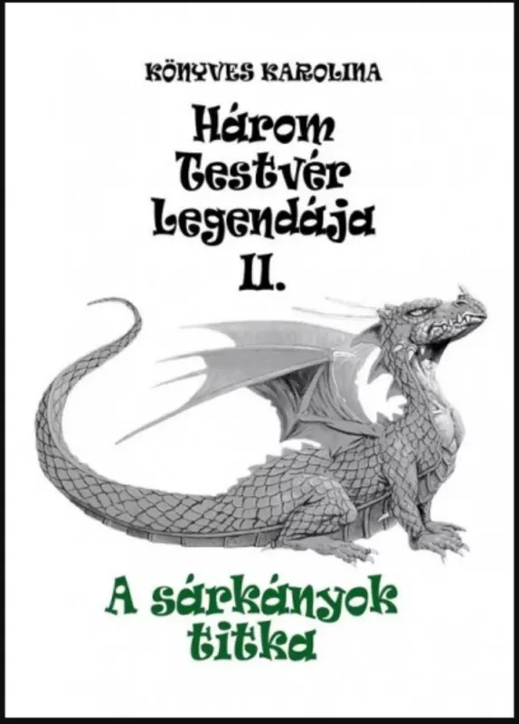 Három testvér legendája 2. - A sárkányok titka - Könyves Karolina Biztonságos fizetés