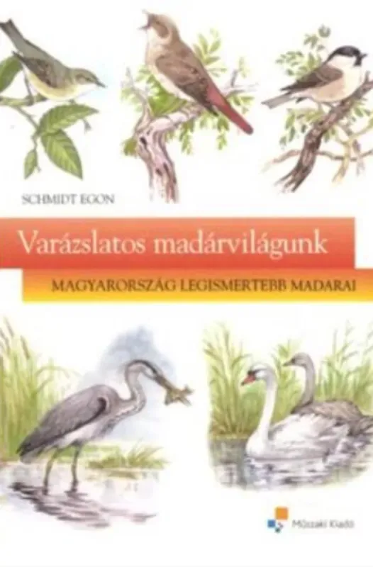 Varázslatos madárvilágunk - Schmidt Egon Azonnali szállítás
