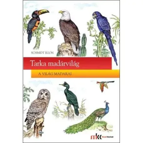 Legkelendőbb Tarka madárvilág - Schmidt Egon