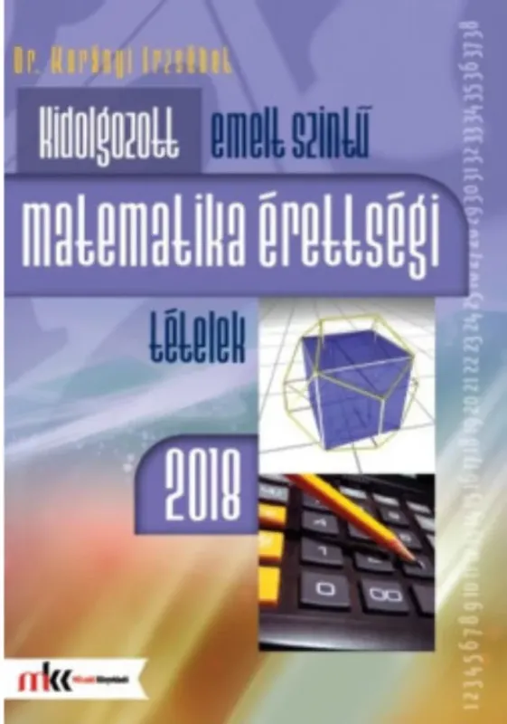 Kidolgozott emelt szintű matematikai érettségi tételek 2018 - Dr. Korányi Erzsébet Legjobb ár