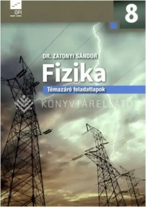 Fizika témazáró feladatlapok a 8. évfolyam számára - Zátonyi Sándor Outlet