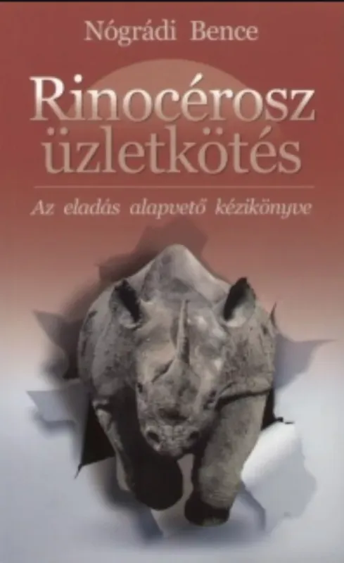 Rinocérosz üzletkötés - Az eladás alapvető kézikönyve - Nógrádi Bence Legjobb ár