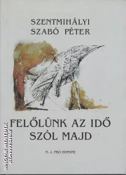 Felőlünk az idő szól majd - Szentmihályi Szabó Péter Olcsóbb