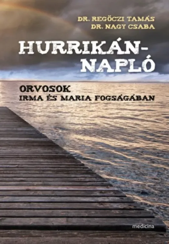 Hurrikánnapló - Orvosok Irma és Maria fogságában - Nagy Csaba - Regőczi Tamás Különleges ajánlat