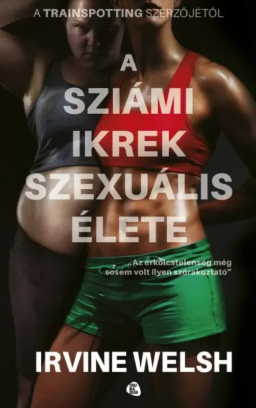 A sziámi ikrek szexuális élete - Irvine Welsh Vedd meg online