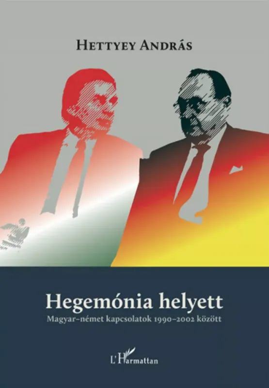 Hegemónia helyett - Magyar-német kapcsolatok 1990-2002 között - Hettyey András Szuper akció
