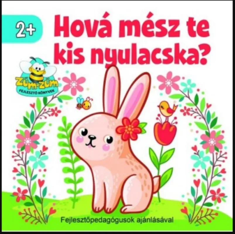 Ne maradj le Hová mész te kis nyulacska? - Nagy Emese