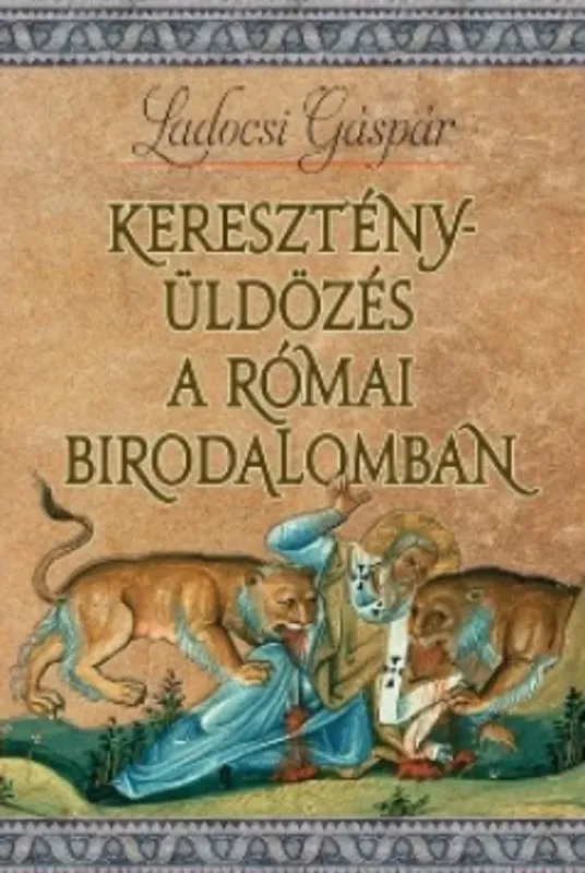 Expressz kézbesítés Keresztényüldözés a Római Birodalomban - Ladocsi Gáspár