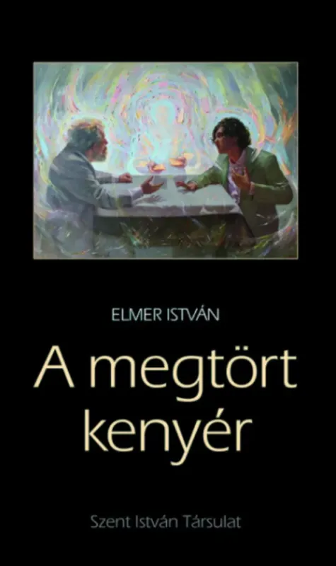 Olcsóbb A megtört kenyér - Elmer István
