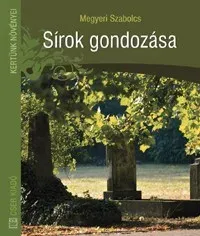 Sírok gondozása - Megyeri Szabolcs Olcsó