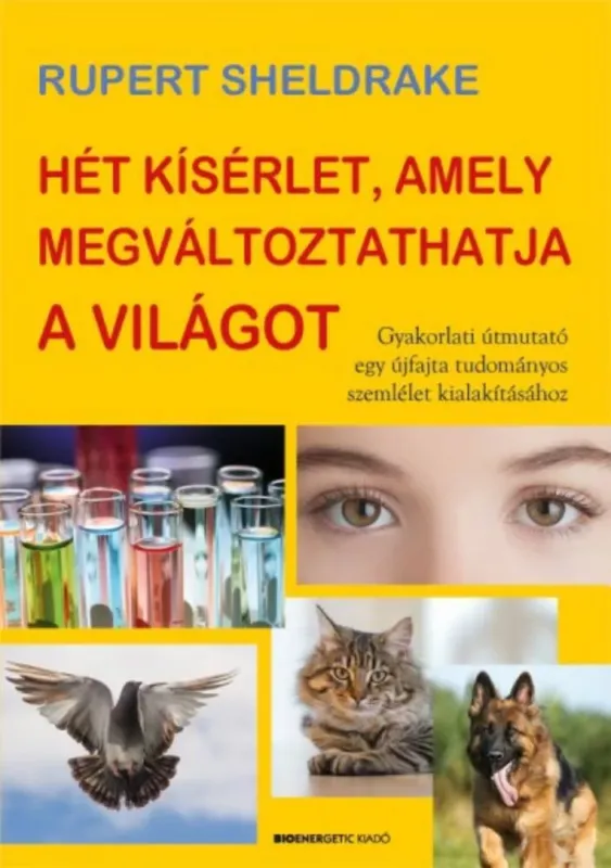 Legkelendőbb Hét kísérlet, amely megváltoztathatja a világot - Rupert Sheldrake