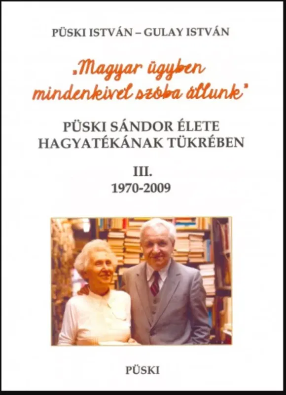Püski Sándor élete hagyatékának tükrében 3. 1970-2009 - Gulay István - Püski István Kiárusítás