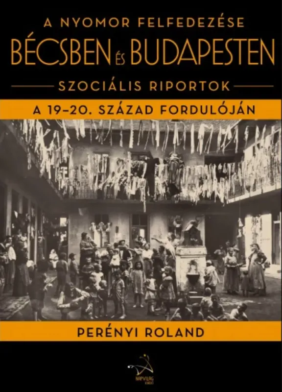 A nyomor felfedezése Bécsben és Budapesten - Perényi Roland Azonnali szállítás